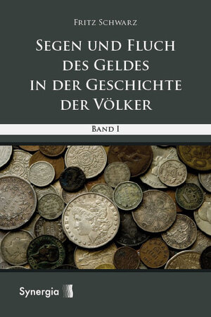 Buchcover E-Book: Segen und Fluch des Geldes in der Geschichte der Völker - Band 1 | Fritz Schwarz | EAN 9783940392565 | ISBN 3-940392-56-1 | ISBN 978-3-940392-56-5