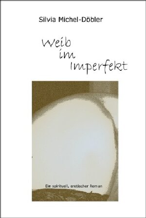 Buchcover Weib im Imperfekt | Silvia Michel-Döbler | EAN 9783940397058 | ISBN 3-940397-05-9 | ISBN 978-3-940397-05-8
