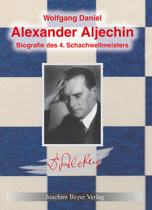 Buchcover Alexander Aljechin | Wolfgang Daniel | EAN 9783940417343 | ISBN 3-940417-34-3 | ISBN 978-3-940417-34-3