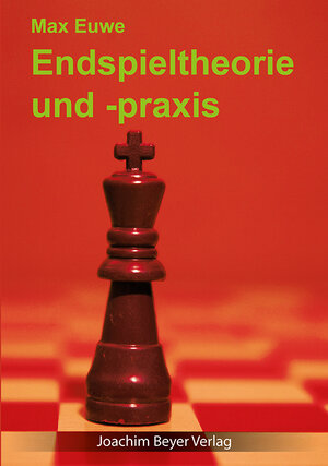 Buchcover Endspieltheorie und -praxis | Max Euwe | EAN 9783940417466 | ISBN 3-940417-46-7 | ISBN 978-3-940417-46-6