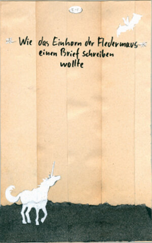 Buchcover Wie das Einhorn der Fledermaus einen Brief schreiben wollte | Jörg Stübing | EAN 9783940418050 | ISBN 3-940418-05-6 | ISBN 978-3-940418-05-0