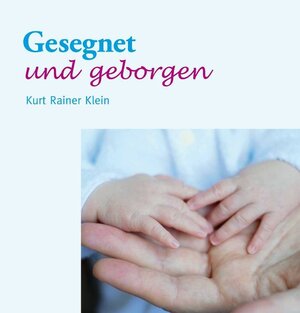 Buchcover Gesegnet und geborgen | Kurt Rainer Klein | EAN 9783940425881 | ISBN 3-940425-88-5 | ISBN 978-3-940425-88-1