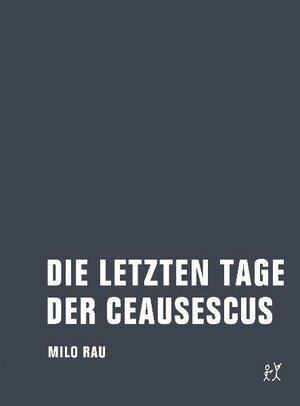 Buchcover Die letzten Tage der Ceausescus | Milo Rau | EAN 9783940426451 | ISBN 3-940426-45-8 | ISBN 978-3-940426-45-1