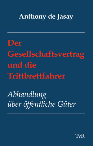 Buchcover Der Gesellschaftsvertrag und die Trittbrettfahrer | Anthony de Jasay | EAN 9783940431042 | ISBN 3-940431-04-4 | ISBN 978-3-940431-04-2