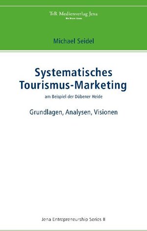 Buchcover Systematisches Tourismus-Marketing am Beispiel der Dübener Heide | Michael Seidel | EAN 9783940431172 | ISBN 3-940431-17-6 | ISBN 978-3-940431-17-2