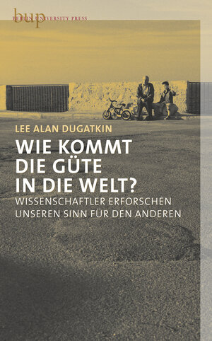 Buchcover Wie kommt die Güte in die Welt? | Lee Alan Dugatkin | EAN 9783940432025 | ISBN 3-940432-02-4 | ISBN 978-3-940432-02-5