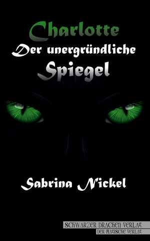 Buchcover Charlotte – der unergründliche Spiegel | Sabrina Nickel | EAN 9783940443526 | ISBN 3-940443-52-2 | ISBN 978-3-940443-52-6