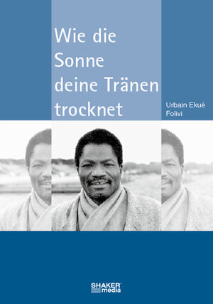 Buchcover Wie die Sonne deine Tränen trocknet | Urbain E Folivi | EAN 9783940459664 | ISBN 3-940459-66-6 | ISBN 978-3-940459-66-4