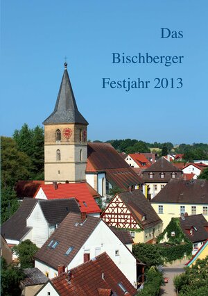 Buchcover Das Bischberger Festjahr 2013 | Josef Kröner | EAN 9783940483065 | ISBN 3-940483-06-0 | ISBN 978-3-940483-06-5
