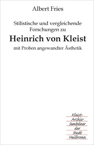 Buchcover Stilistische und vergleichende Forschungen zu Heinrich von Kleist mit Proben angewandter Ästhetik | Albert Fries | EAN 9783940494764 | ISBN 3-940494-76-3 | ISBN 978-3-940494-76-4