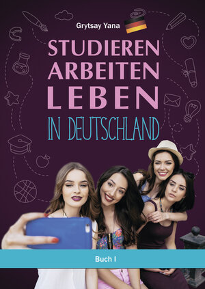 Buchcover Studieren Arbeiten Leben in Deutschland Buch I | Yana Grytsay | EAN 9783940498410 | ISBN 3-940498-41-6 | ISBN 978-3-940498-41-0