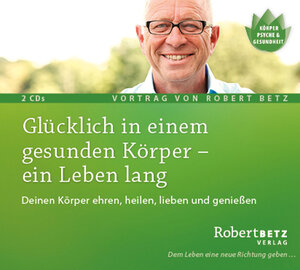 Buchcover Glücklich in einem gesunden Körper - ein Leben lang | Robert Theodor Betz | EAN 9783940503817 | ISBN 3-940503-81-9 | ISBN 978-3-940503-81-7