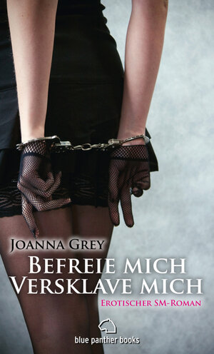 Buchcover Befreie mich, versklave mich | Erotischer SM-Roman | Joanna Grey | EAN 9783940505378 | ISBN 3-940505-37-4 | ISBN 978-3-940505-37-8