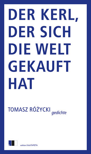 Buchcover Der Kerl, der sich die Welt gekauft hat | Tomasz Różycki | EAN 9783940524768 | ISBN 3-940524-76-X | ISBN 978-3-940524-76-8