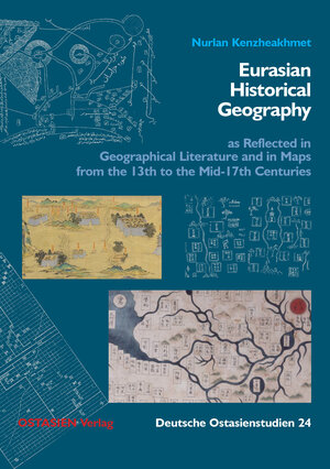 Buchcover Eurasian Historical Geography as Reflected in Geographical Literature and in Maps from the 15th to the Mid-17th Centuries | Nurlan Kenzheakhmet | EAN 9783940527967 | ISBN 3-940527-96-3 | ISBN 978-3-940527-96-7
