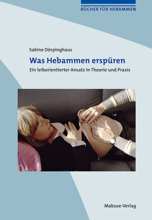 Buchcover Was Hebammen erspüren | Sabine Dörpinghaus | EAN 9783940529411 | ISBN 3-940529-41-9 | ISBN 978-3-940529-41-1
