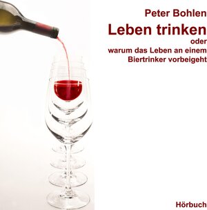 Buchcover Leben Trinken | Peter Bohlen | EAN 9783940530936 | ISBN 3-940530-93-X | ISBN 978-3-940530-93-6