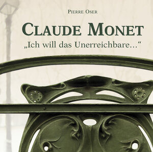 Buchcover Claude Monet - Ich will das Unerreichbare | Pierre Oser | EAN 9783940539113 | ISBN 3-940539-11-2 | ISBN 978-3-940539-11-3