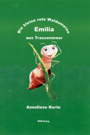 Buchcover Die kleine, rote Waldameise Emilia aus Trassenmoor | Anneliese Korte | EAN 9783940554956 | ISBN 3-940554-95-2 | ISBN 978-3-940554-95-6