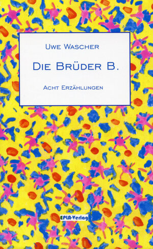 Buchcover Die Brüder B. | Dr. Uwe Wascher | EAN 9783940554994 | ISBN 3-940554-99-5 | ISBN 978-3-940554-99-4