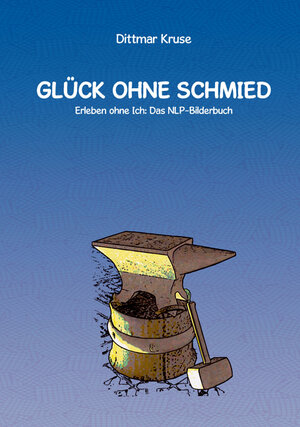 Buchcover Glück ohne Schmied | Dittmar Kruse | EAN 9783940569073 | ISBN 3-940569-07-0 | ISBN 978-3-940569-07-3