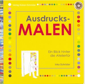 Buchcover Ausdrucksmalen - ein Blick hinter die Ateliertür | Inka Schröder | EAN 9783940589002 | ISBN 3-940589-00-4 | ISBN 978-3-940589-00-2