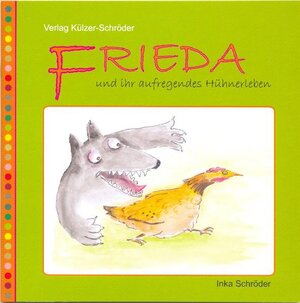 Buchcover Frieda und ihr aufregendes Hühnerleben | Inka Schröder | EAN 9783940589064 | ISBN 3-940589-06-3 | ISBN 978-3-940589-06-4