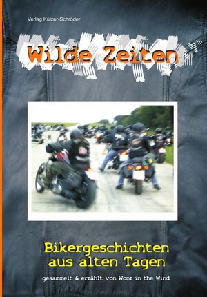 Buchcover Wilde Zeiten - Bikergeschichten aus alten Tagen | Christoph Külzer-Schröder | EAN 9783940589095 | ISBN 3-940589-09-8 | ISBN 978-3-940589-09-5