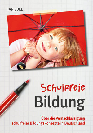 Buchcover Schulfreie Bildung | Jan Edel | EAN 9783940596703 | ISBN 3-940596-70-1 | ISBN 978-3-940596-70-3