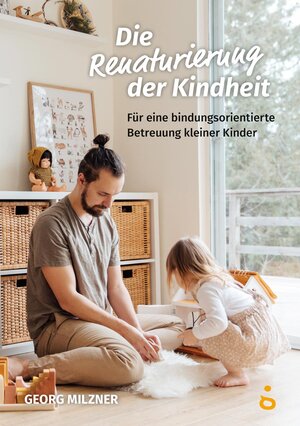 Buchcover Die Renaturierung der Kindheit | Milzner Georg | EAN 9783940596741 | ISBN 3-940596-74-4 | ISBN 978-3-940596-74-1