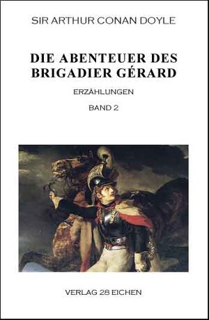 Buchcover Arthur Conan Doyle: Ausgewählte Werke / Die Abenteuer des Brigadier Gérard. Band 2 | Arthur Conan Doyle | EAN 9783940597045 | ISBN 3-940597-04-X | ISBN 978-3-940597-04-5