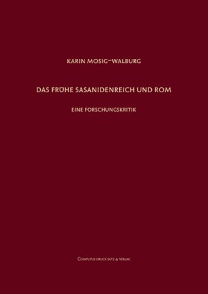 Buchcover Das frühe Sasanidenreich und Rom | Karin Mosig-Walburg | EAN 9783940598561 | ISBN 3-940598-56-9 | ISBN 978-3-940598-56-1