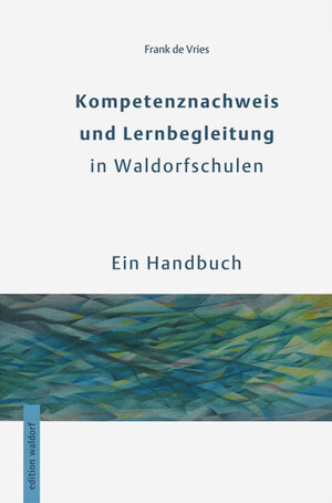 Buchcover Kompetenznachweis und Lernbegleitung in Waldorfschulen | Frank de Vries | EAN 9783940606754 | ISBN 3-940606-75-8 | ISBN 978-3-940606-75-4