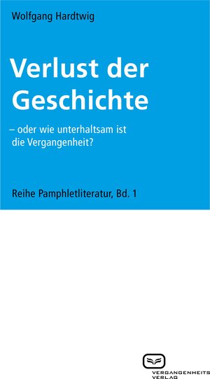 Buchcover Verlust der Geschichte | Wolfgang Hardtwig | EAN 9783940621177 | ISBN 3-940621-17-X | ISBN 978-3-940621-17-7