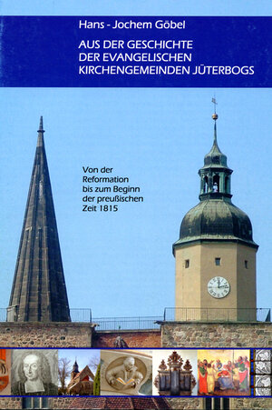 Buchcover Aus der Geschichte der Evangelischen Kirchengemeinde Jüterbogs | Hans J Göbel | EAN 9783940635020 | ISBN 3-940635-02-2 | ISBN 978-3-940635-02-0