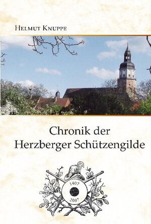 Buchcover Chronik der Herzberger Schützengilde | Helmut Knuppe | EAN 9783940635044 | ISBN 3-940635-04-9 | ISBN 978-3-940635-04-4