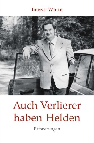 Buchcover Auch Verlierer haben Helden | Bernd Wille | EAN 9783940635747 | ISBN 3-940635-74-X | ISBN 978-3-940635-74-7