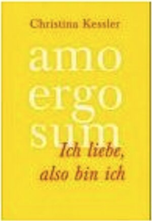 Buchcover amo ergo sum - Ich liebe, also bin ich | Christina Kessler | EAN 9783940653017 | ISBN 3-940653-01-2 | ISBN 978-3-940653-01-7