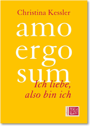 Buchcover amo ergo sum - Ich liebe, also bin ich | Christina Kessler | EAN 9783940653178 | ISBN 3-940653-17-9 | ISBN 978-3-940653-17-8