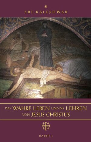 Buchcover Das wahre Leben und die Lehren von Jesus Christus | Sri Kaleshwar | EAN 9783940656117 | ISBN 3-940656-11-9 | ISBN 978-3-940656-11-7