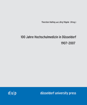 Buchcover 100 Jahre Hochschulmedizin in Düsseldorf 1907-2007 | Thorsten Halling | EAN 9783940671004 | ISBN 3-940671-00-2 | ISBN 978-3-940671-00-4