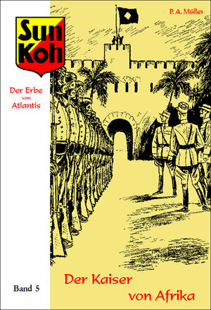 Buchcover Sun Koh, der Erbe von Atlantis : Band 5 : Der Kaiser von Afrika | Paul Alfred Müller | EAN 9783940679819 | ISBN 3-940679-81-X | ISBN 978-3-940679-81-9
