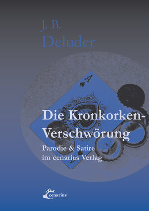 Buchcover Die Kronkorken-Verschwörung | J. B. Deluder | EAN 9783940680068 | ISBN 3-940680-06-0 | ISBN 978-3-940680-06-8