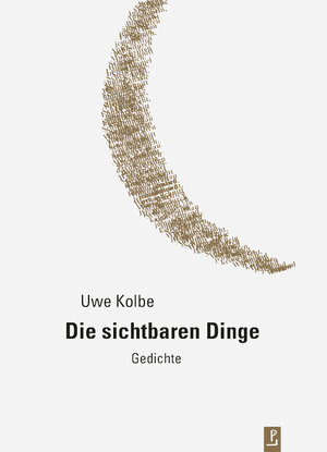 Buchcover Die sichtbaren Dinge | Uwe Kolbe | EAN 9783940691989 | ISBN 3-940691-98-4 | ISBN 978-3-940691-98-9
