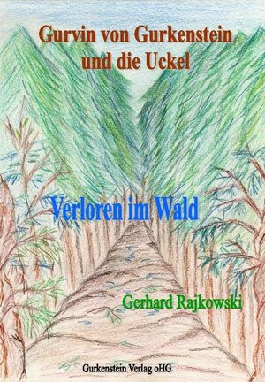 Buchcover Gurvin von Gurkenstein und die Uckel - Verloren im Wald | Gerhard Rajkowski | EAN 9783940709004 | ISBN 3-940709-00-X | ISBN 978-3-940709-00-4