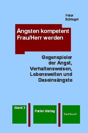 Buchcover Ängsten kompetent Frau/Herr werden, Band 3 | Peter Schlegel | EAN 9783940720023 | ISBN 3-940720-02-X | ISBN 978-3-940720-02-3