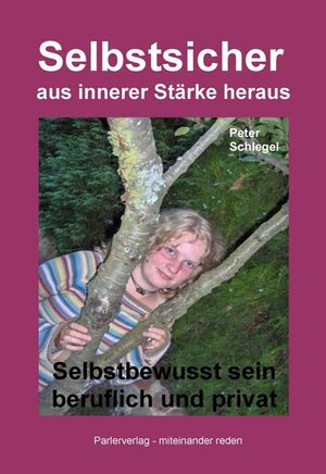 Buchcover Selbstsicher aus innerer Stärke heraus | Peter Schlegel | EAN 9783940720047 | ISBN 3-940720-04-6 | ISBN 978-3-940720-04-7