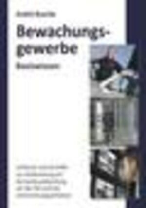 Buchcover Basiswissen Sachkundeprüfung Bewachungsgewerbe § 34a GewO | André Busche | EAN 9783940723314 | ISBN 3-940723-31-2 | ISBN 978-3-940723-31-4