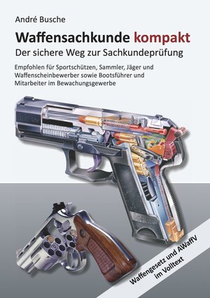 Buchcover Waffensachkunde kompakt Gesamtausgabe - Der sichere Weg zur Sachkundeprüfung | André Busche | EAN 9783940723727 | ISBN 3-940723-72-X | ISBN 978-3-940723-72-7