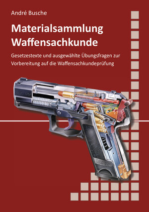 Buchcover Materialsammlung zum Lehrbuch zur Waffensachkundeprüfung mit Übungsfragen zur Selbstkontrolle | André Busche | EAN 9783940723871 | ISBN 3-940723-87-8 | ISBN 978-3-940723-87-1